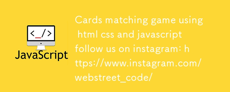 Cards matching game using html css and javascript follow us on instagram: https://www.instagram.com/webstreet_code/