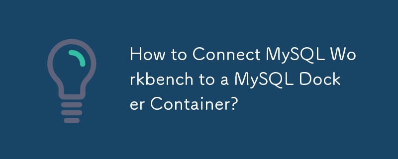 MySQL Workbench를 MySQL Docker 컨테이너에 연결하는 방법은 무엇입니까?