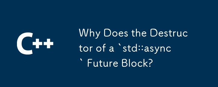 Why Does the Destructor of a `std::async` Future Block?