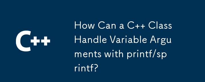 How Can a C   Class Handle Variable Arguments with printf/sprintf?