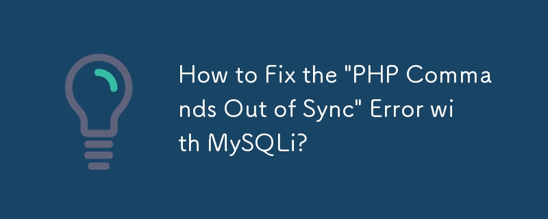 Comment corriger l'erreur « Commandes PHP désynchronisées » avec MySQLi ?