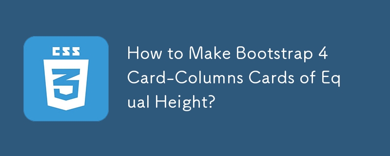 How to Make Bootstrap 4 Card-Columns Cards of Equal Height?