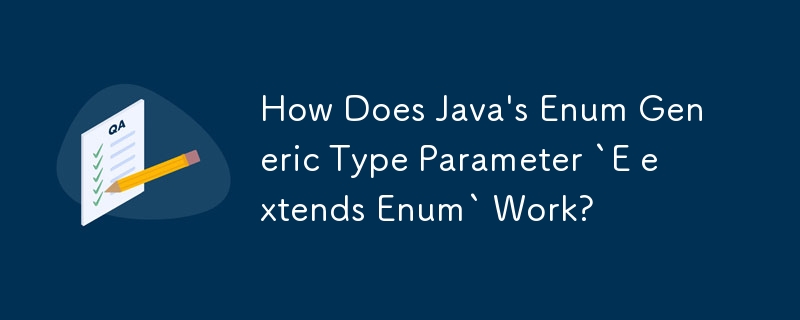 Java の Enum ジェネリック型パラメータ「E extends Enum」はどのように機能しますか?