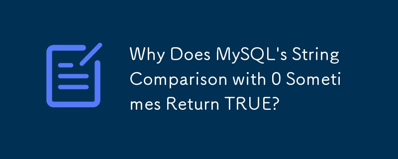 Pourquoi la comparaison de chaînes de MySQL avec 0 renvoie-t-elle parfois VRAI ?