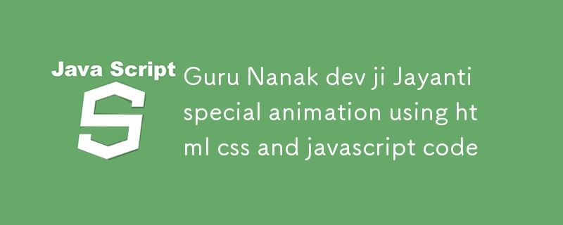 Guru Nanak dev ji Jayanti special animation using html css and javascript code