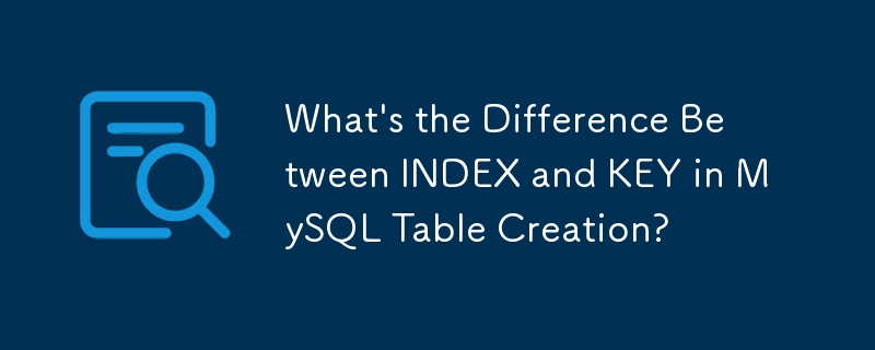 Quelle est la différence entre INDEX et KEY dans la création de tables MySQL ?