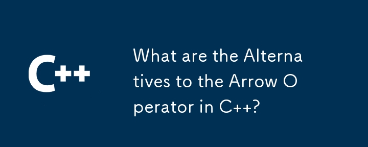 What are the Alternatives to the Arrow Operator in C  ?