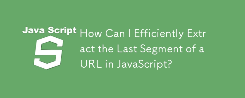Bagaimanakah Saya Boleh Mengekstrak Segmen Terakhir URL dalam JavaScript dengan Cekap?