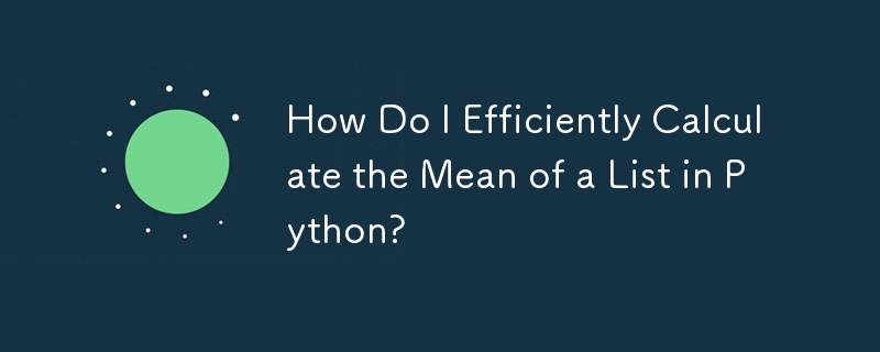 How Do I Efficiently Calculate the Mean of a List in Python?