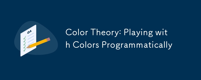 Color Theory: Playing with Colors Programmatically