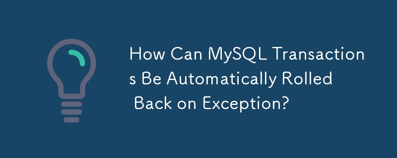 Comment les transactions MySQL peuvent-elles être automatiquement annulées en cas d'exception ?