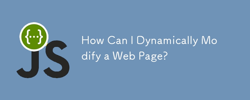 How Can I Dynamically Modify a Web Page?