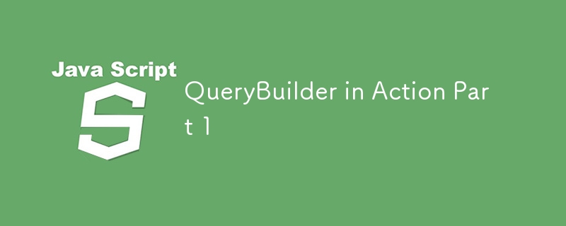 QueryBuilder in Action Part 1