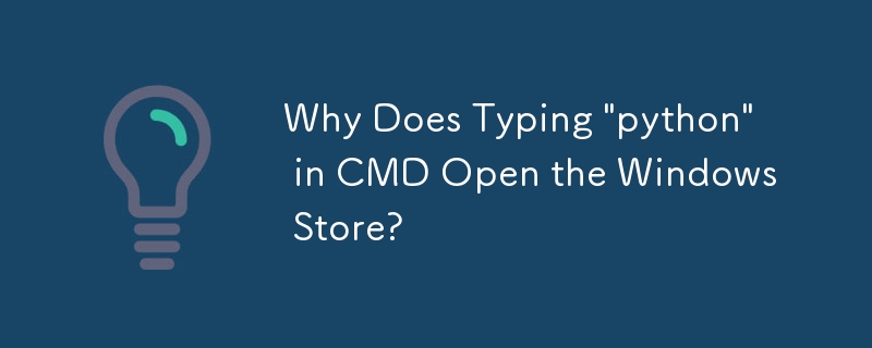 Why Does Typing 'python' in CMD Open the Windows Store?