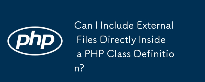 Can I Include External Files Directly Inside a PHP Class Definition?