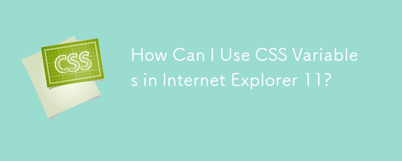 How Can I Use CSS Variables in Internet Explorer 11?