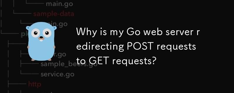 Why is my Go web server redirecting POST requests to GET requests?