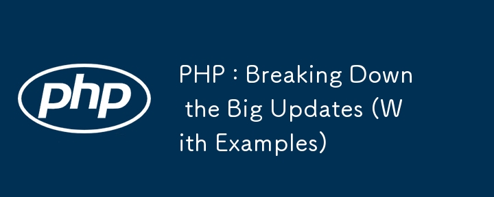 PHP: Aufschlüsselung der großen Updates (mit Beispielen)