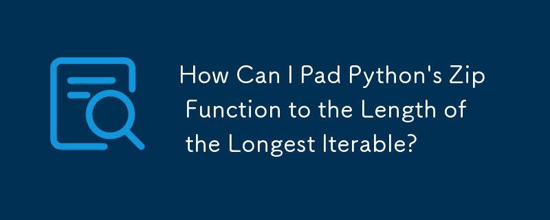 Python の Zip 関数を最長の反復可能長までパディングするにはどうすればよいですか?