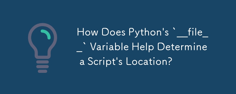 Bagaimanakah Pembolehubah `__fail__` Python Membantu Menentukan Lokasi Skrip?