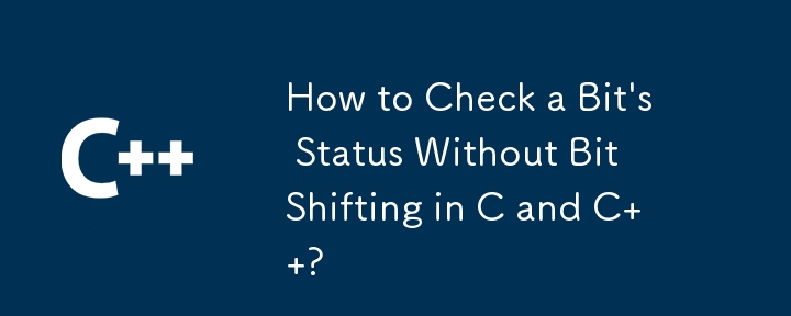 How to Check a Bit\'s Status Without Bit Shifting in C and C  ?