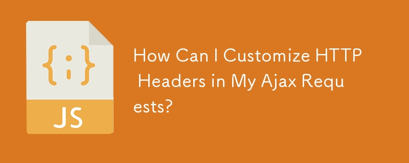 How Can I Customize HTTP Headers in My Ajax Requests?