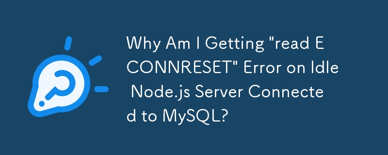 Pourquoi est-ce que j'obtiens une erreur « lire ECONNRESET » sur un serveur Node.js inactif connecté à MySQL ?