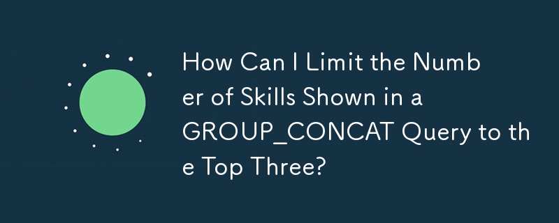 How Can I Limit the Number of Skills Shown in a GROUP_CONCAT Query to the Top Three?