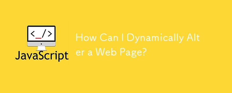 How Can I Dynamically Alter a Web Page?