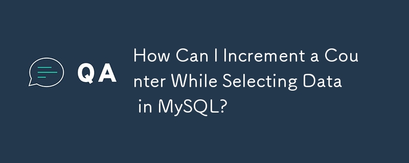 How Can I Increment a Counter While Selecting Data in MySQL?