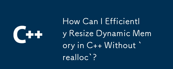 How Can I Efficiently Resize Dynamic Memory in C   Without `realloc`?