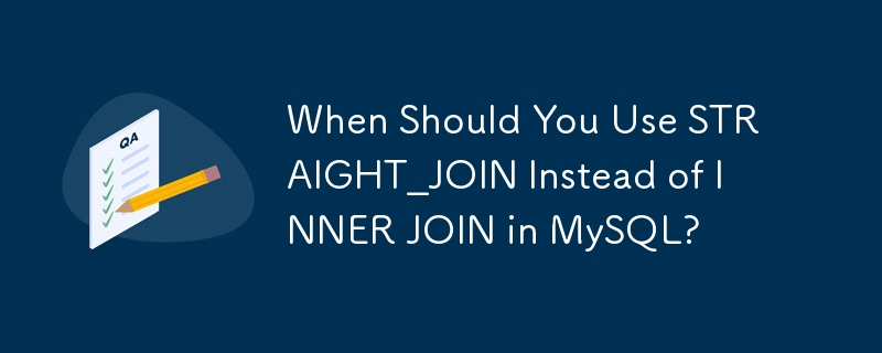 When Should You Use STRAIGHT_JOIN Instead of INNER JOIN in MySQL?