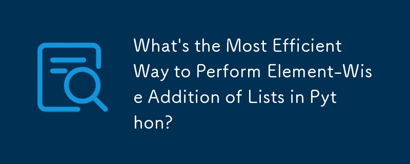 Quel est le moyen le plus efficace d'effectuer une addition de listes par élément en Python ?