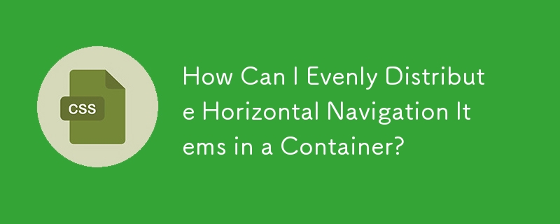 How Can I Evenly Distribute Horizontal Navigation Items in a Container?