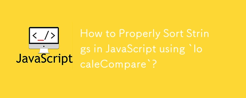 How to Properly Sort Strings in JavaScript using `localeCompare`?