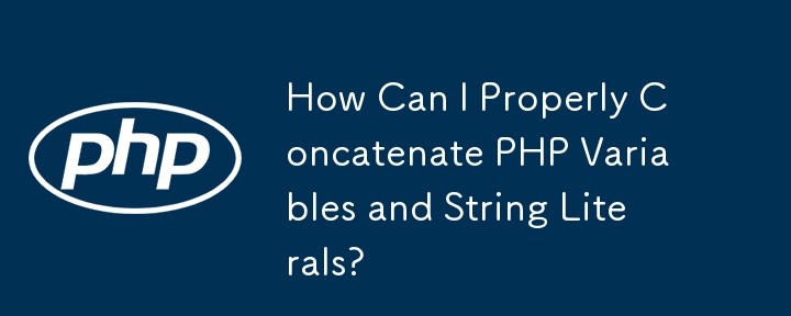 How Can I Properly Concatenate PHP Variables and String Literals?