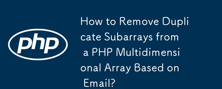 Comment supprimer les sous-tableaux en double d'un tableau multidimensionnel PHP basé sur le courrier électronique ?