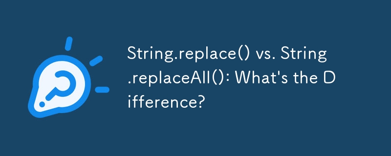 String.replace() vs. String.replaceAll(): What\'s the Difference?