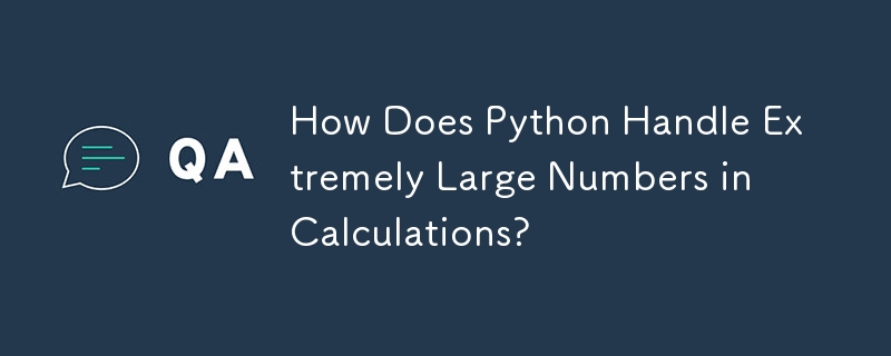 Python は計算で非常に大きな数値をどのように処理しますか?