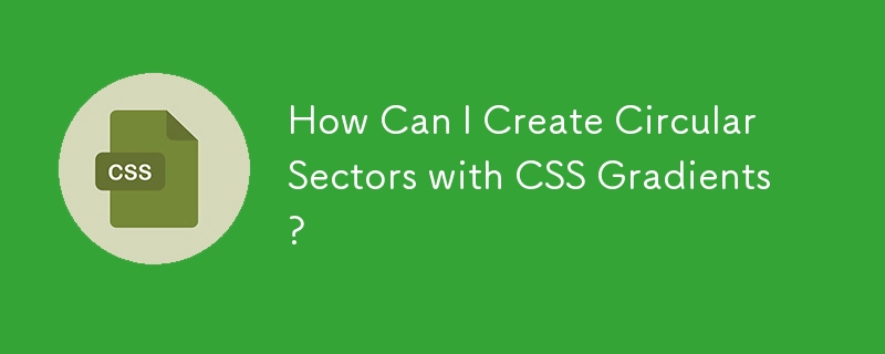 Wie kann ich kreisförmige Sektoren mit CSS-Verläufen erstellen?