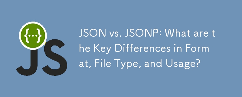 JSON vs. JSONP: Was sind die wichtigsten Unterschiede in Format, Dateityp und Verwendung?