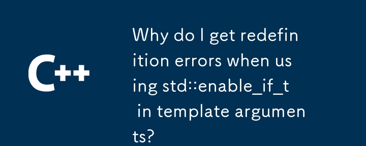 Warum erhalte ich Neudefinitionsfehler, wenn ich std::enable_if_t in Vorlagenargumenten verwende?
