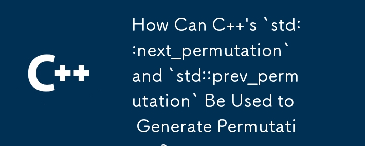 Comment les `std::next_permutation` et `std::prev_permutation` de C peuvent-ils être utilisés pour générer des permutations ?