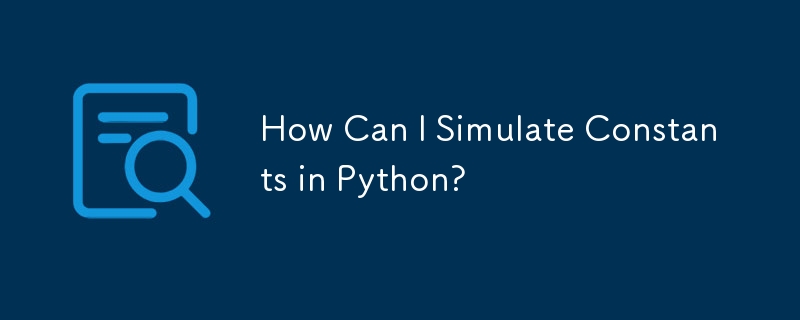 Comment puis-je simuler des constantes en Python ?