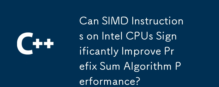 Les instructions SIMD sur les processeurs Intel peuvent-elles améliorer considérablement les performances de l'algorithme de somme de préfixes ?