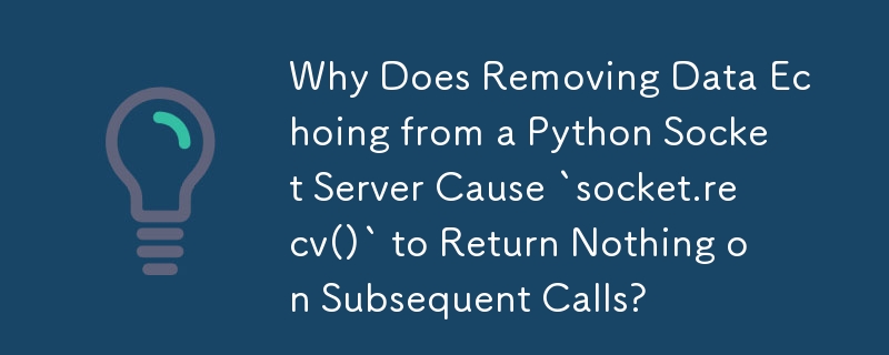 Pourquoi la suppression des données faisant écho à un serveur Python Socket entraîne-t-elle que « socket.recv() » ne renvoie rien lors des appels suivants ?