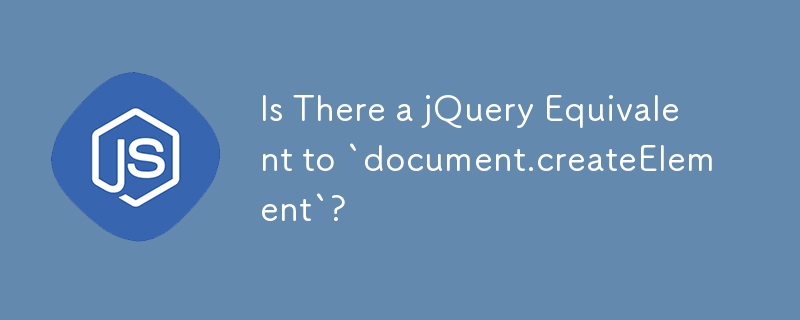 Adakah Terdapat jQuery yang Setara dengan `document.createElement`?