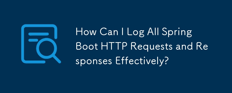 Wie kann ich alle HTTP-Anfragen und -Antworten von Spring Boot effektiv protokollieren?