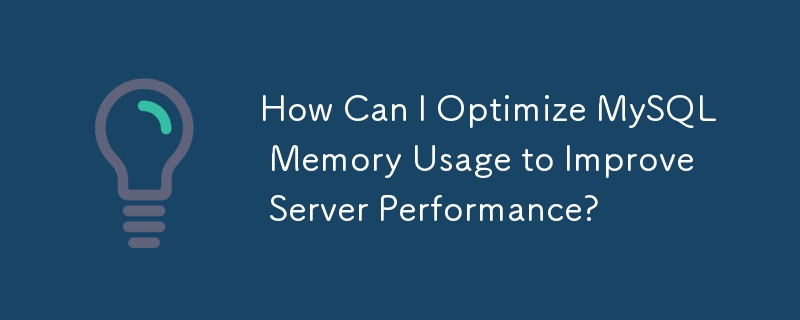 How Can I Optimize MySQL Memory Usage to Improve Server Performance?