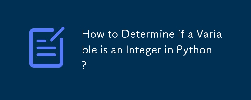 Bagaimana untuk Menentukan sama ada Pembolehubah ialah Integer dalam Python?